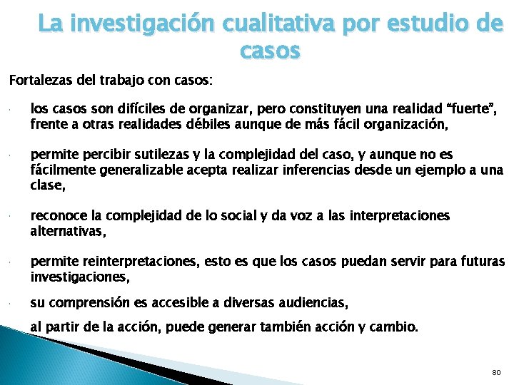 La investigación cualitativa por estudio de casos Fortalezas del trabajo con casos: los casos