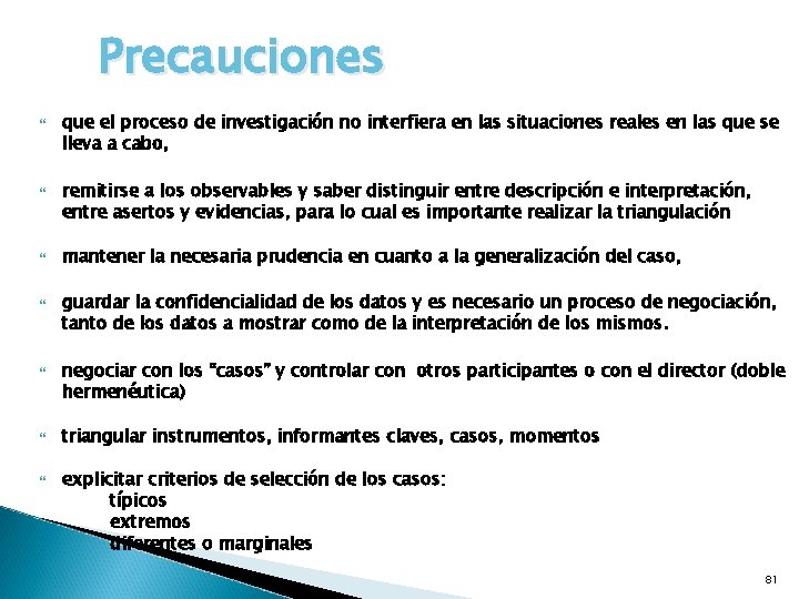 Precauciones que el proceso de investigación no interfiera en las situaciones reales en las