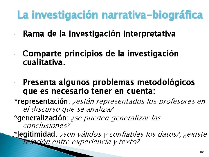 La investigación narrativa-biográfica Rama de la investigación interpretativa Comparte principios de la investigación cualitativa.