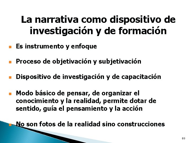 La narrativa como dispositivo de investigación y de formación n Es instrumento y enfoque