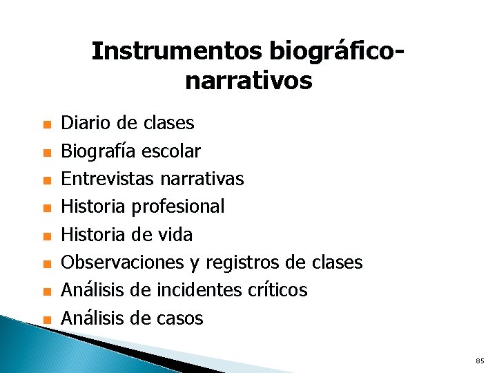 Instrumentos biográficonarrativos n n n n Diario de clases Biografía escolar Entrevistas narrativas Historia