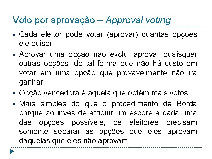 Voto por aprovação – Approval voting § § Cada eleitor pode votar (aprovar) quantas