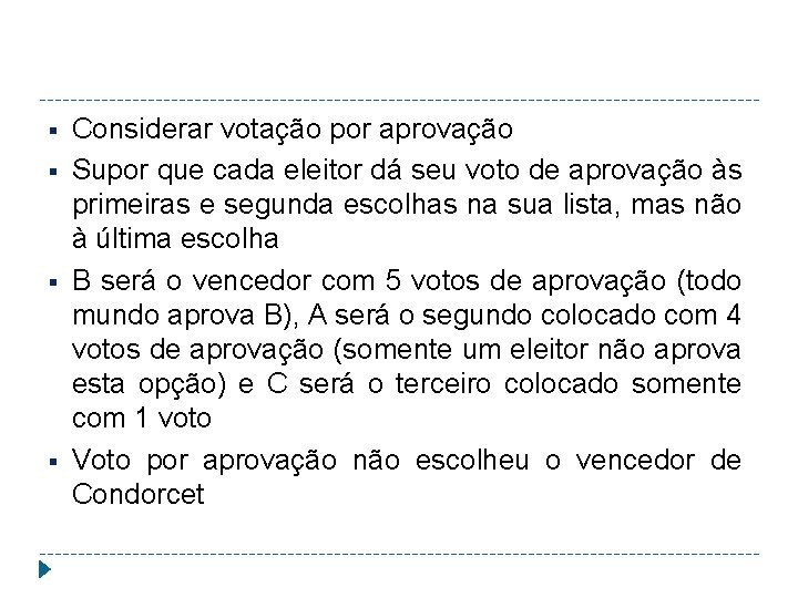 § § Considerar votação por aprovação Supor que cada eleitor dá seu voto de