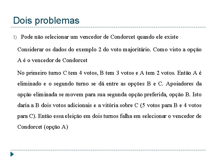 Dois problemas 1) Pode não selecionar um vencedor de Condorcet quando ele existe Considerar