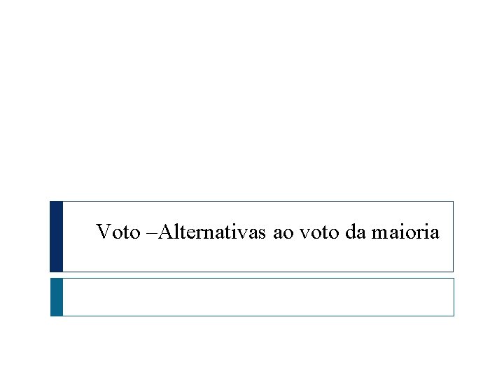 Voto –Alternativas ao voto da maioria 