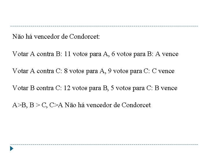 Não há vencedor de Condorcet: Votar A contra B: 11 votos para A, 6