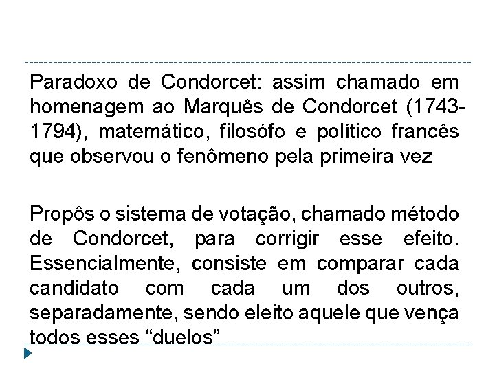 Paradoxo de Condorcet: assim chamado em homenagem ao Marquês de Condorcet (17431794), matemático, filosófo