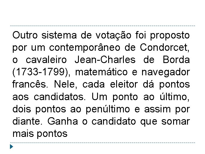 Outro sistema de votação foi proposto por um contemporâneo de Condorcet, o cavaleiro Jean-Charles