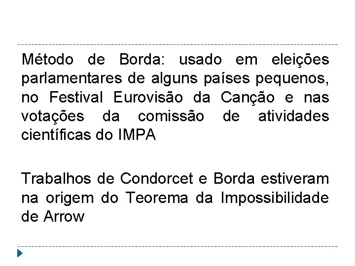 Método de Borda: usado em eleições parlamentares de alguns países pequenos, no Festival Eurovisão