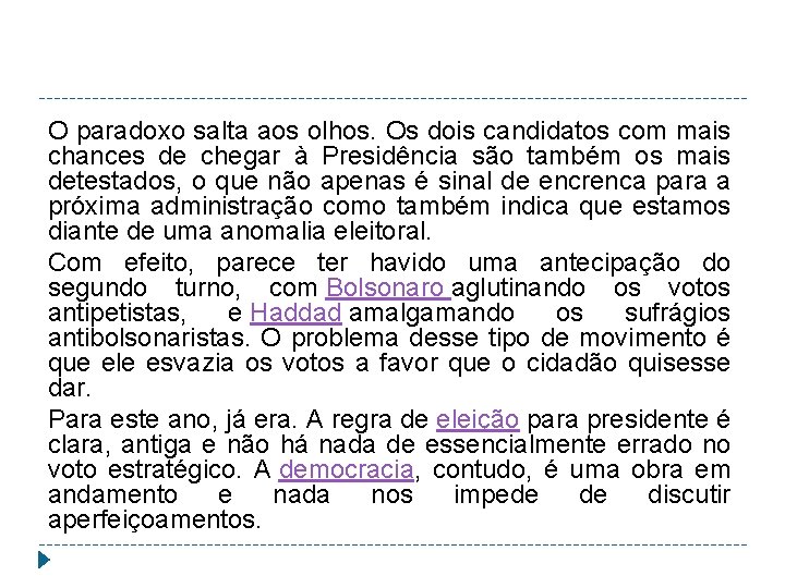 O paradoxo salta aos olhos. Os dois candidatos com mais chances de chegar à