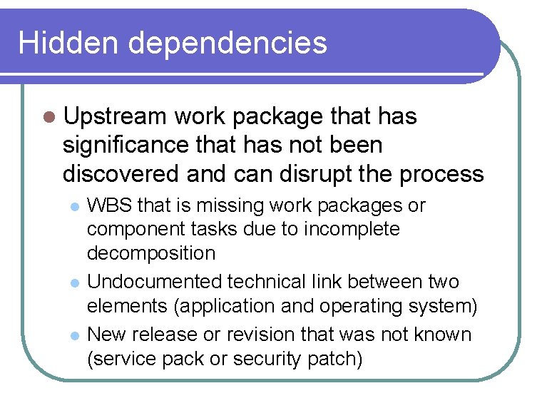 Hidden dependencies l Upstream work package that has significance that has not been discovered