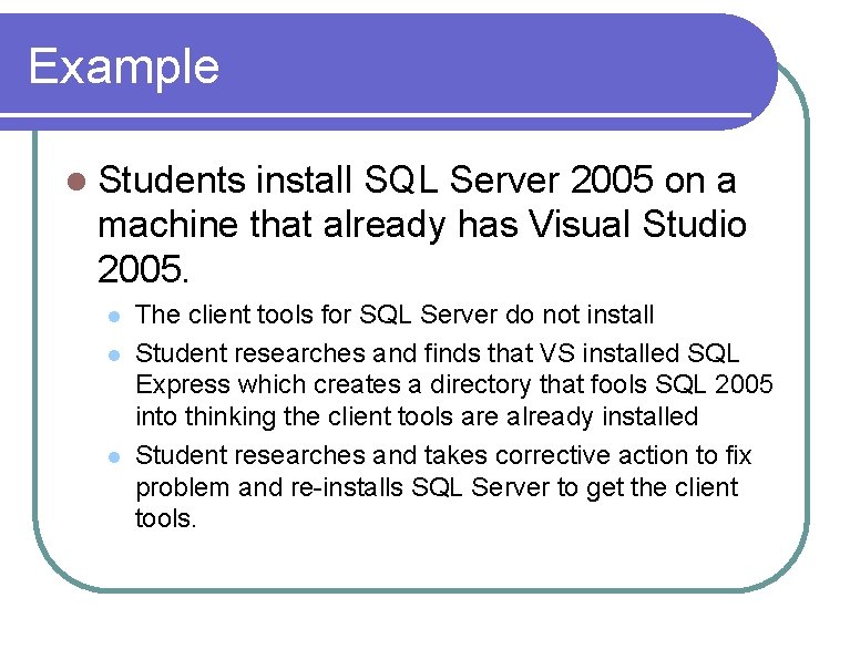 Example l Students install SQL Server 2005 on a machine that already has Visual