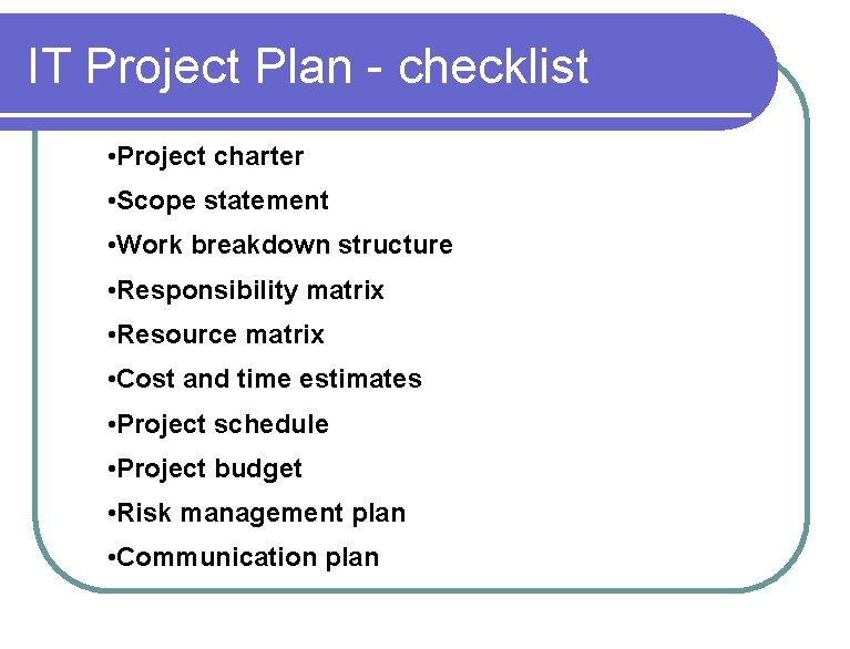 IT Project Plan - checklist • Project charter • Scope statement • Work breakdown