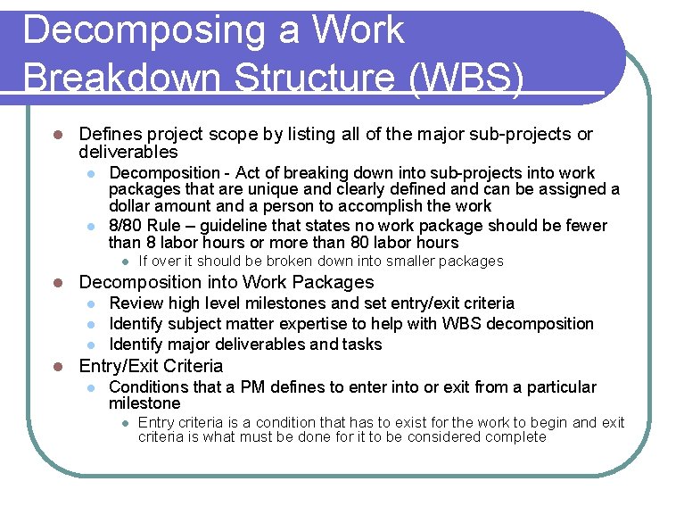 Decomposing a Work Breakdown Structure (WBS) l Defines project scope by listing all of