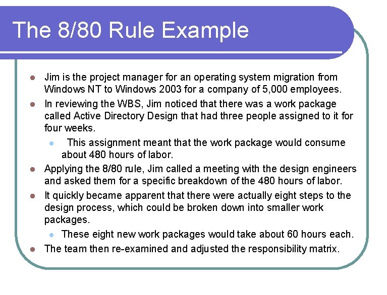The 8/80 Rule Example l l l Jim is the project manager for an