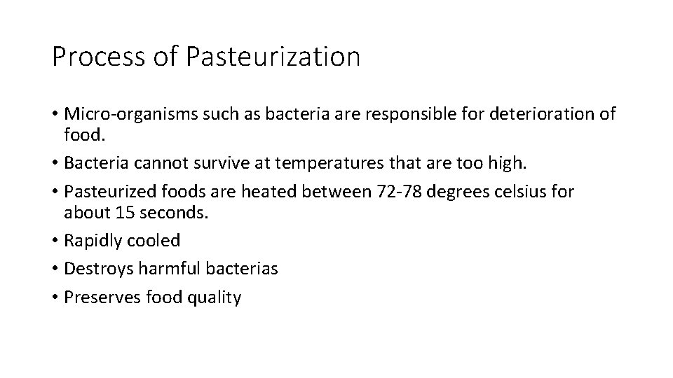 Process of Pasteurization • Micro-organisms such as bacteria are responsible for deterioration of food.