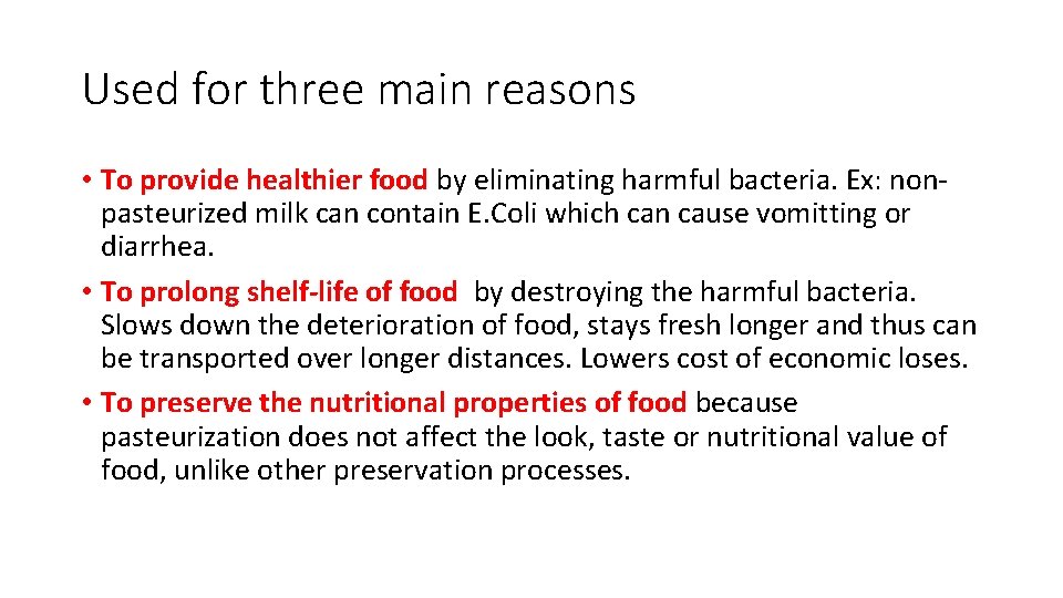 Used for three main reasons • To provide healthier food by eliminating harmful bacteria.