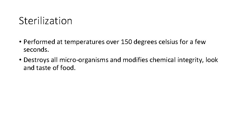 Sterilization • Performed at temperatures over 150 degrees celsius for a few seconds. •