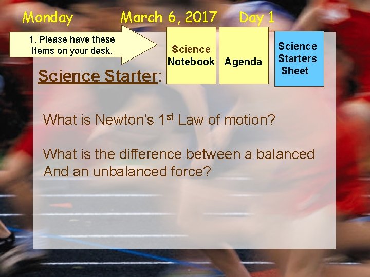 Monday March 6, 2017 1. Please have these Items on your desk. Science Starter: