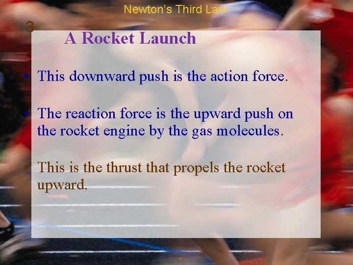 Newton’s Third Law 3 A Rocket Launch • This downward push is the action