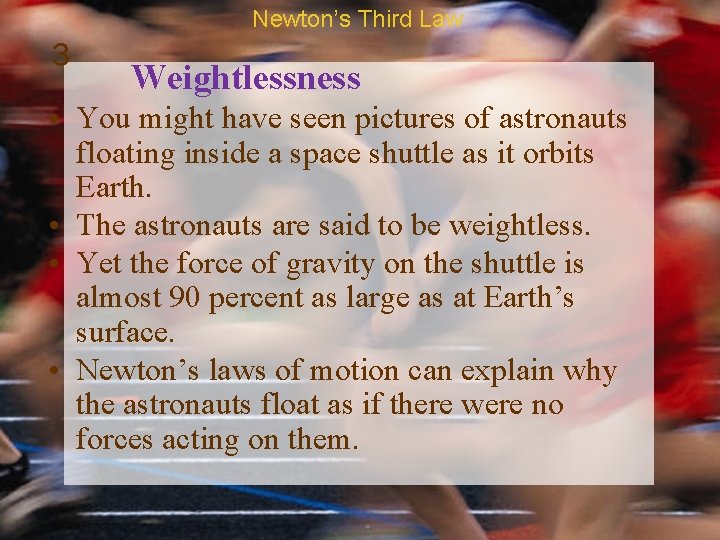 Newton’s Third Law 3 Weightlessness • You might have seen pictures of astronauts floating