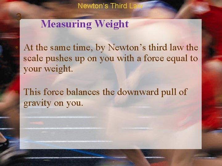Newton’s Third Law 3 Measuring Weight • At the same time, by Newton’s third