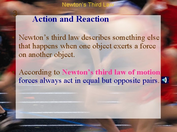 Newton’s Third Law 3 Action and Reaction • Newton’s third law describes something else