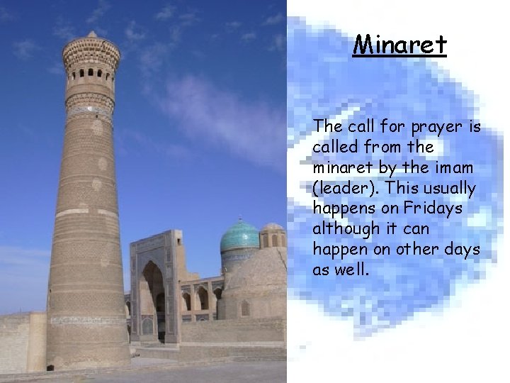 Minaret The call for prayer is called from the minaret by the imam (leader).