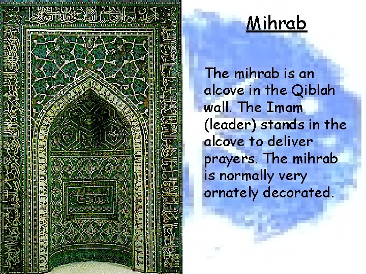 Mihrab The mihrab is an alcove in the Qiblah wall. The Imam (leader) stands