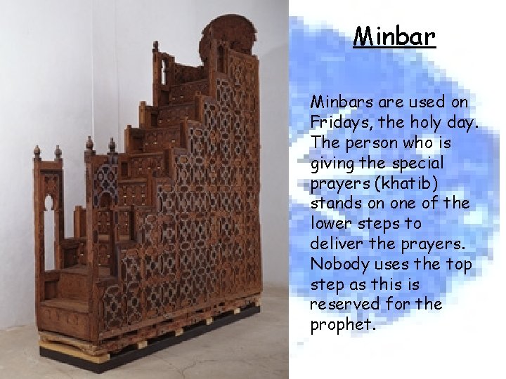 Minbars are used on Fridays, the holy day. The person who is giving the