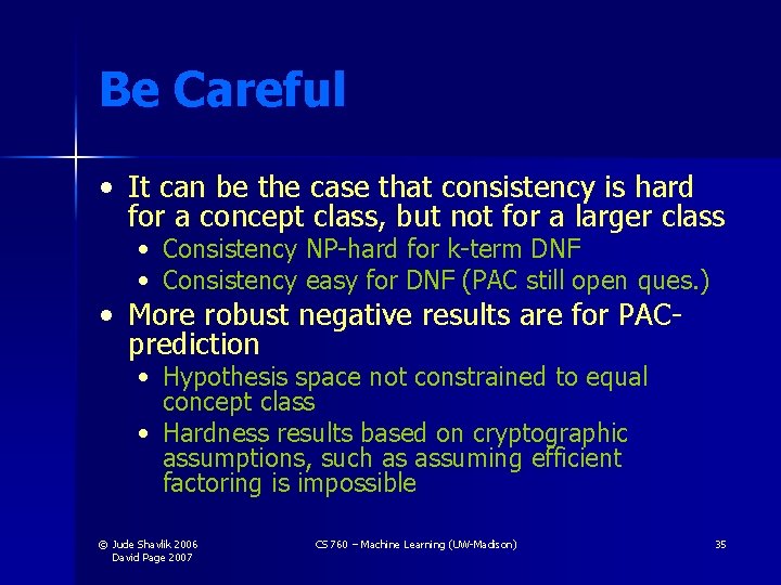 Be Careful • It can be the case that consistency is hard for a