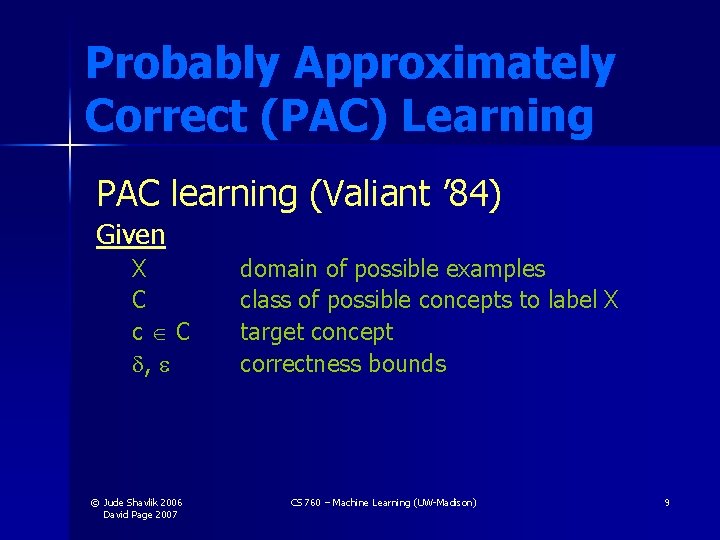 Probably Approximately Correct (PAC) Learning PAC learning (Valiant ’ 84) Given X C c