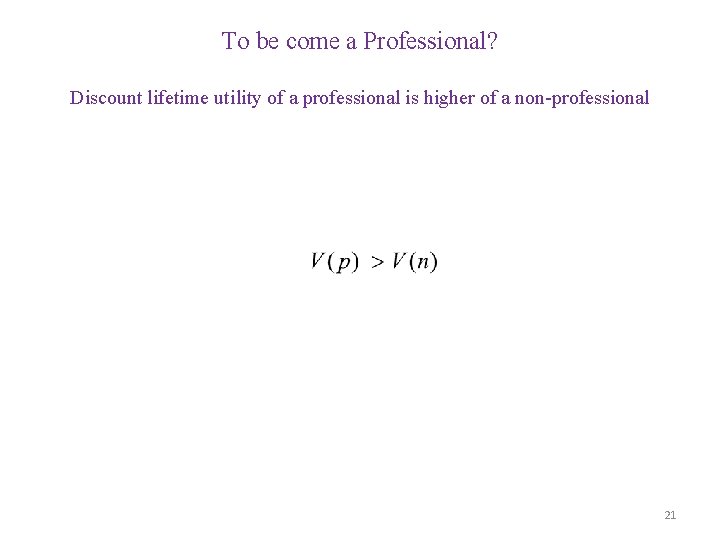 To be come a Professional? Discount lifetime utility of a professional is higher of