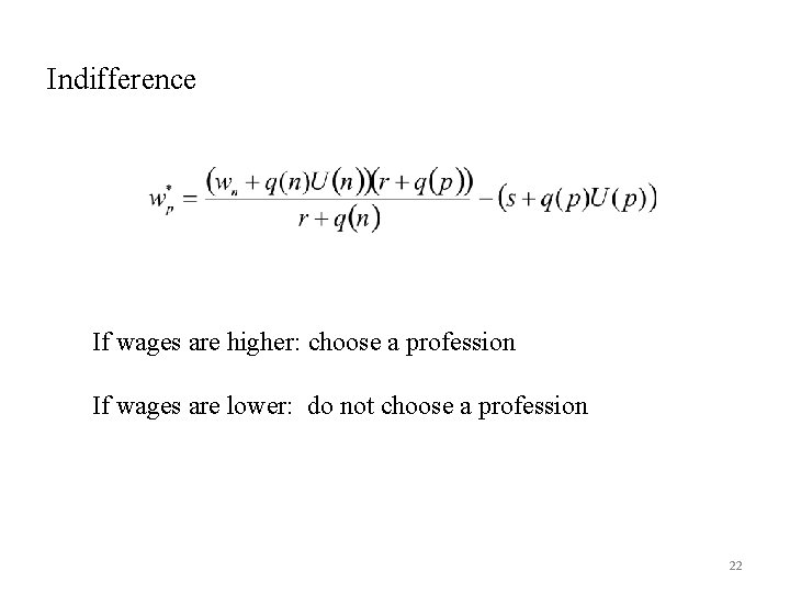 Indifference If wages are higher: choose a profession If wages are lower: do not