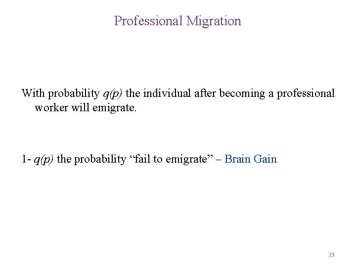 Professional Migration With probability q(p) the individual after becoming a professional worker will emigrate.