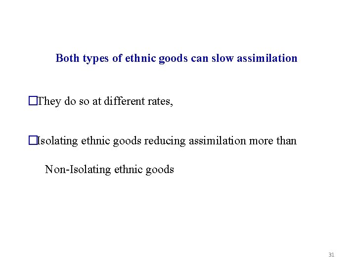 Both types of ethnic goods can slow assimilation �They do so at different rates,