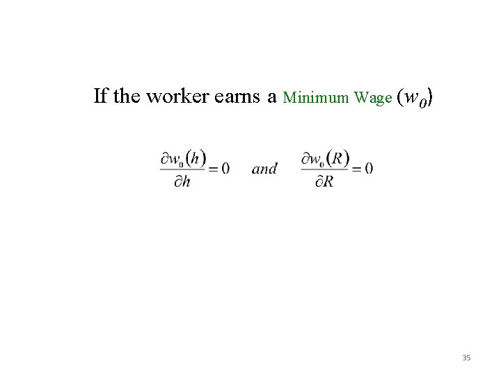 If the worker earns a Minimum Wage (w 0) 35 