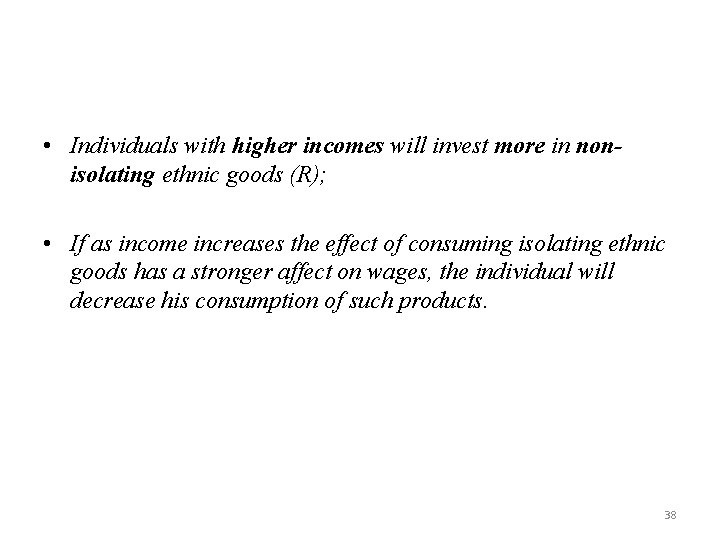  • Individuals with higher incomes will invest more in nonisolating ethnic goods (R);