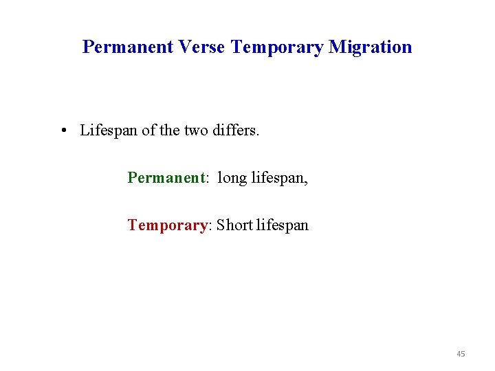 Permanent Verse Temporary Migration • Lifespan of the two differs. Permanent: long lifespan, Temporary: