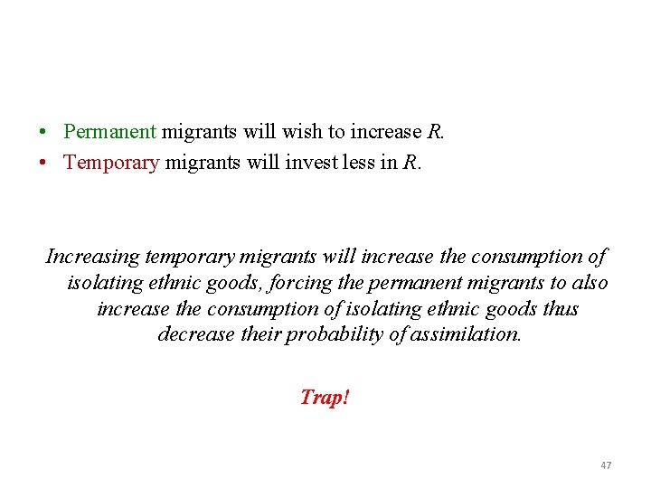  • Permanent migrants will wish to increase R. • Temporary migrants will invest