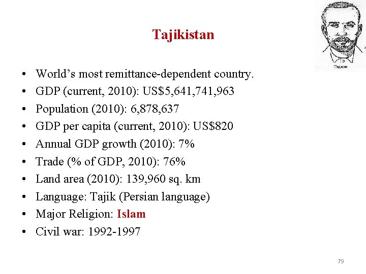 Tajikistan • • • World’s most remittance-dependent country. GDP (current, 2010): US$5, 641, 741,