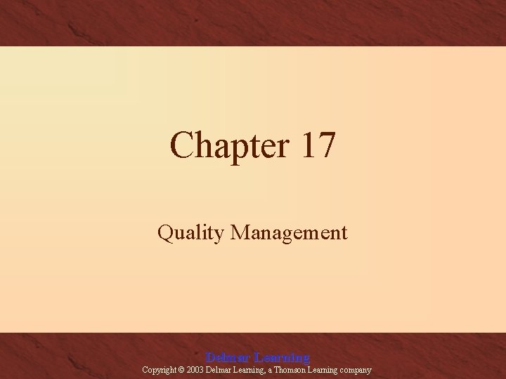Chapter 17 Quality Management Delmar Learning Copyright © 2003 Delmar Learning, a Thomson Learning