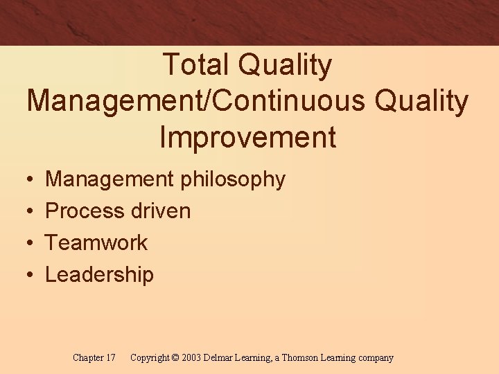 Total Quality Management/Continuous Quality Improvement • • Management philosophy Process driven Teamwork Leadership Chapter
