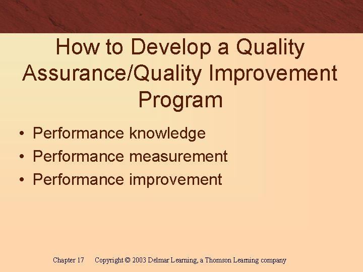 How to Develop a Quality Assurance/Quality Improvement Program • Performance knowledge • Performance measurement
