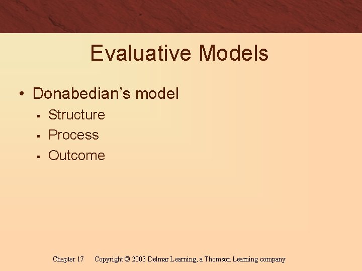 Evaluative Models • Donabedian’s model § § § Structure Process Outcome Chapter 17 Copyright