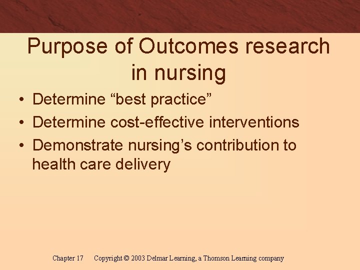 Purpose of Outcomes research in nursing • Determine “best practice” • Determine cost-effective interventions