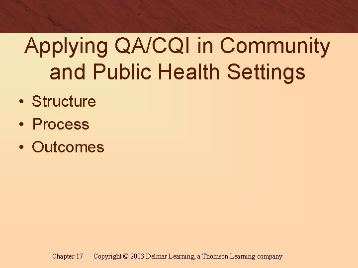 Applying QA/CQI in Community and Public Health Settings • Structure • Process • Outcomes