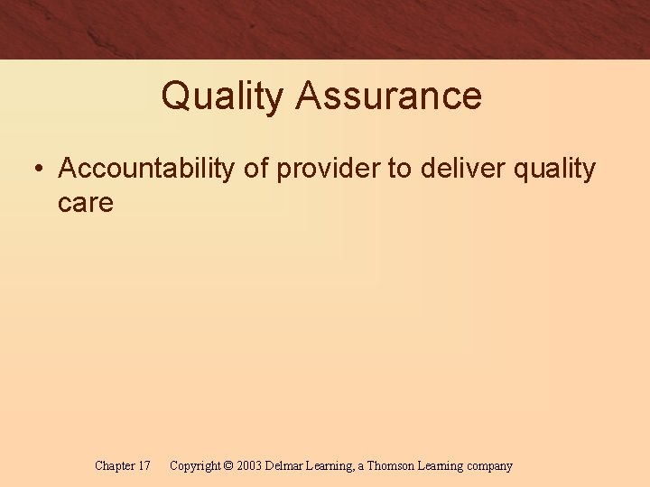 Quality Assurance • Accountability of provider to deliver quality care Chapter 17 Copyright ©