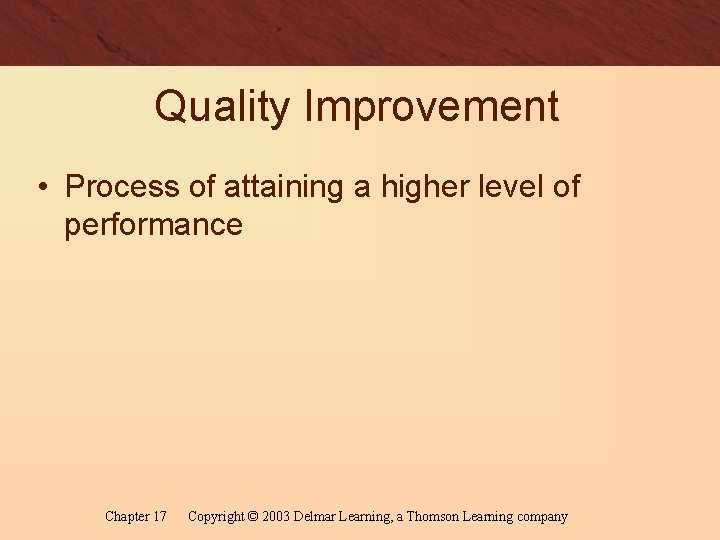 Quality Improvement • Process of attaining a higher level of performance Chapter 17 Copyright