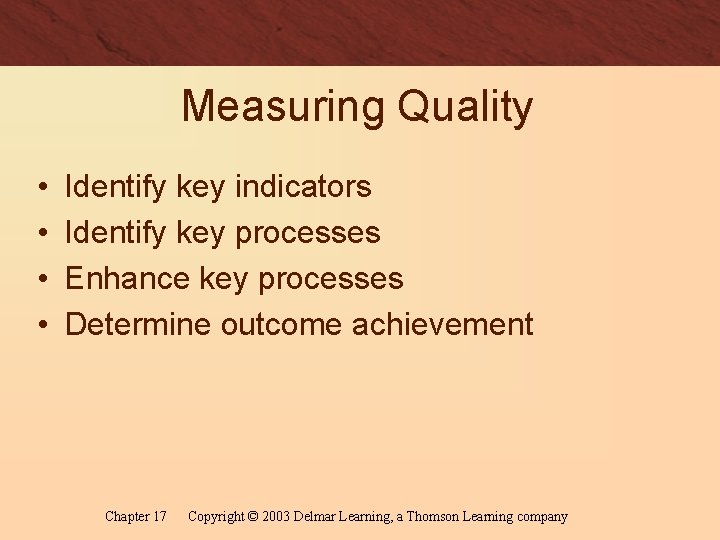 Measuring Quality • • Identify key indicators Identify key processes Enhance key processes Determine